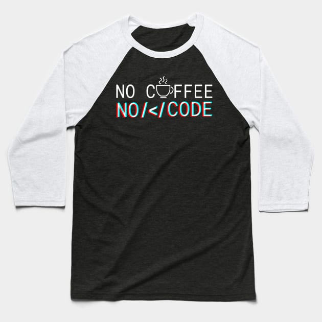 No Coffee No Code Baseball T-Shirt by LittlePieceOfSh*rt